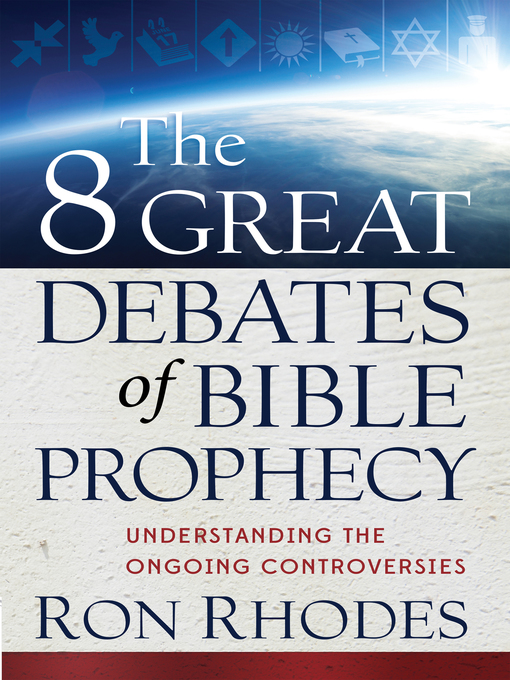 Title details for The 8 Great Debates of Bible Prophecy by Ron Rhodes - Available